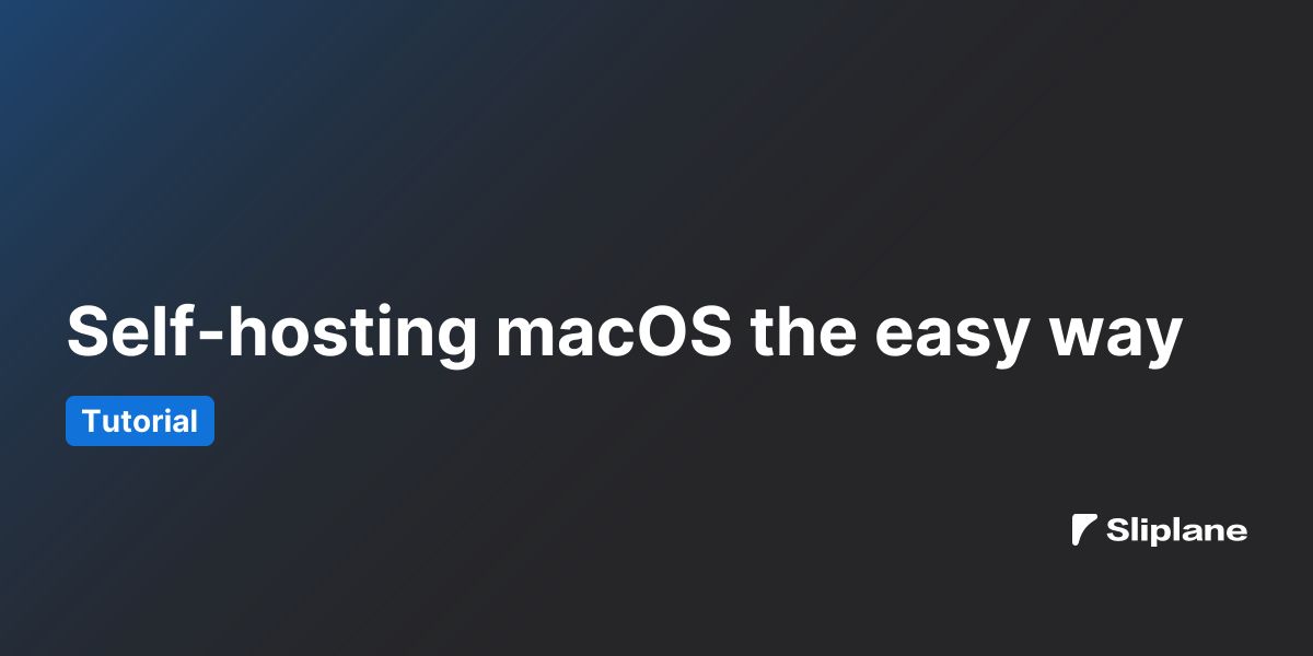 Self-hosting macOS the easy way